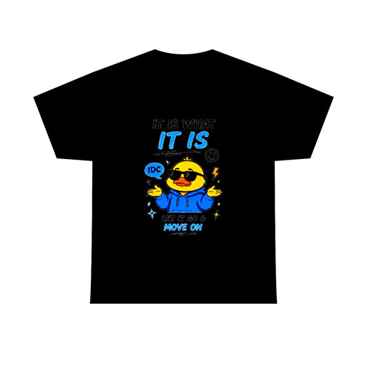 It Is What It Is - Duck Tee